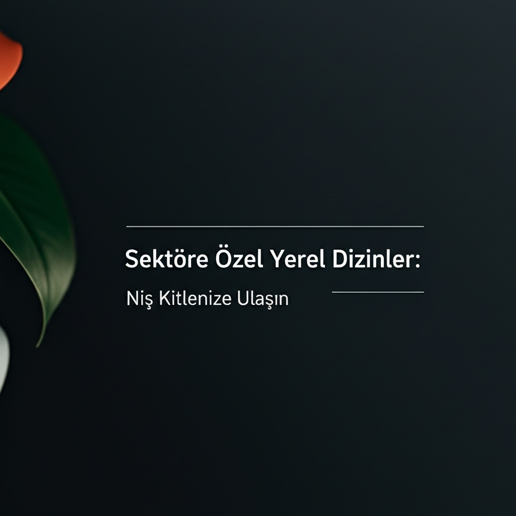 Sektöre Özel Yerel Dizinler: Niş Kitlenize Ulaşın.