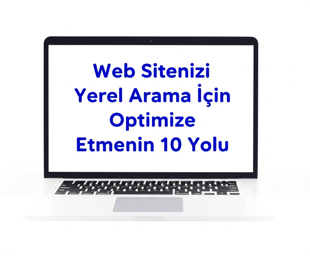 Web Sitenizi Yerel Arama İçin Optimize Etmenin 10 Yolu.