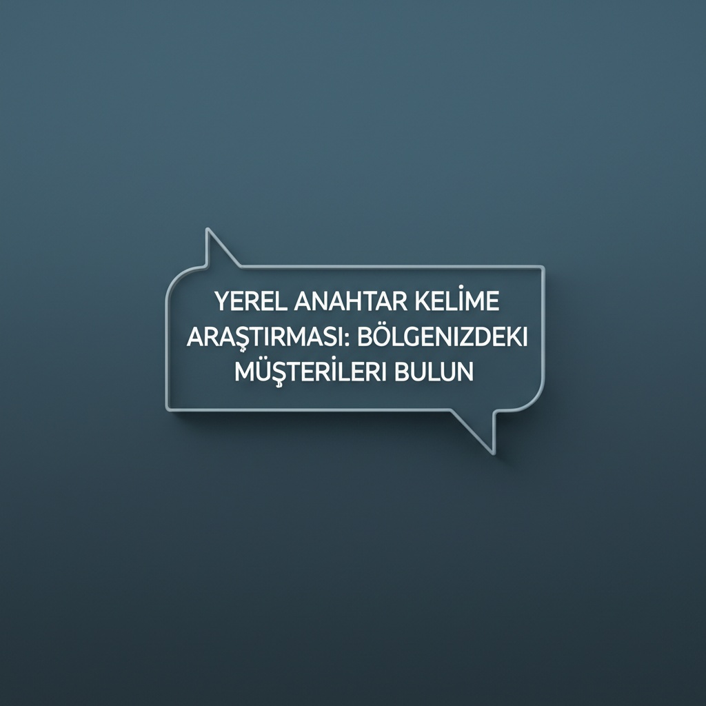 Yerel Anahtar Kelime Araştırması: Bölgenizdeki Müşterileri Bulun.